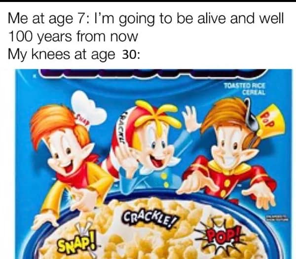 A getting old meme using the "Snap! Crackle! Pop!" Rice Krispies mascots to illustrate the specific sound effects a 30-year-old’s knees make during normal movement.