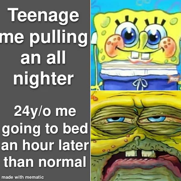 A getting old meme using Spongebob Squarepants to contrast a happy teenager pulling an all-nighter with a 24-year-old looking like a decrepit zombie after staying up just one hour past their bedtime.
