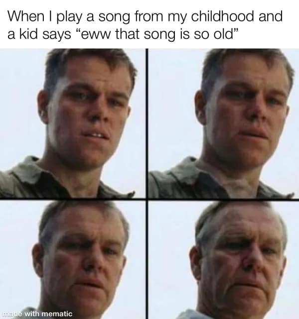 A getting old meme showing the famous aging transition of Matt Damon from the film Saving Private Ryan, representing the feeling of instant decay when a child calls a song from your youth "old."