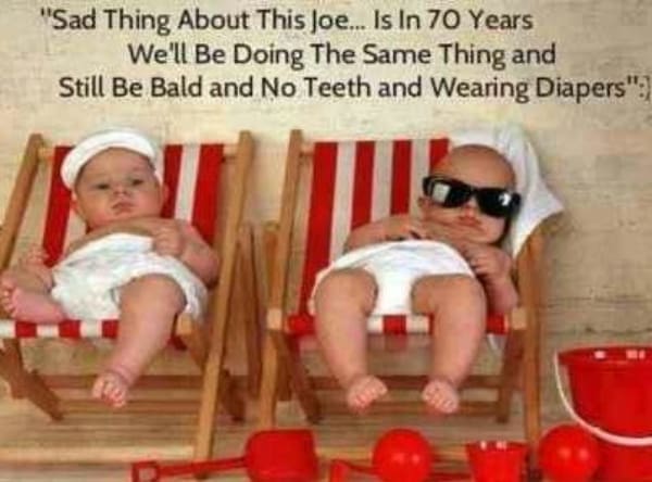 Two babies in lounge chairs with text comparing infancy to old age.