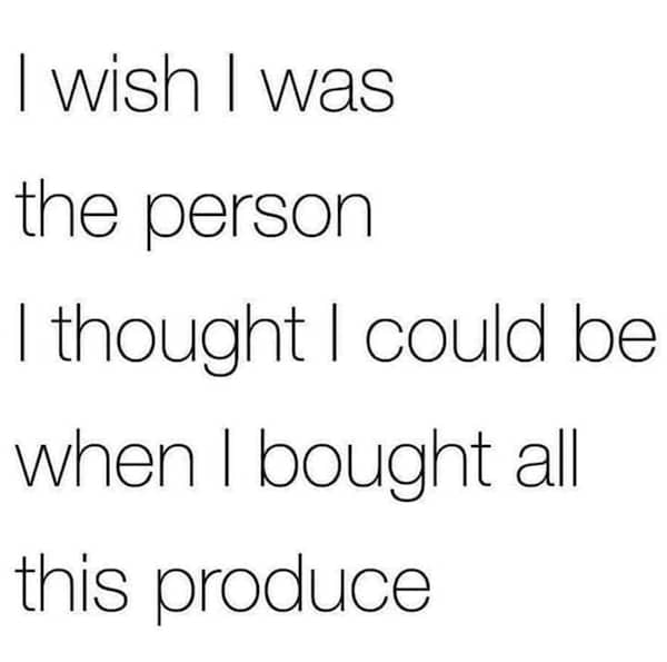 A text meme expressing regret over buying healthy fresh produce that will rot.