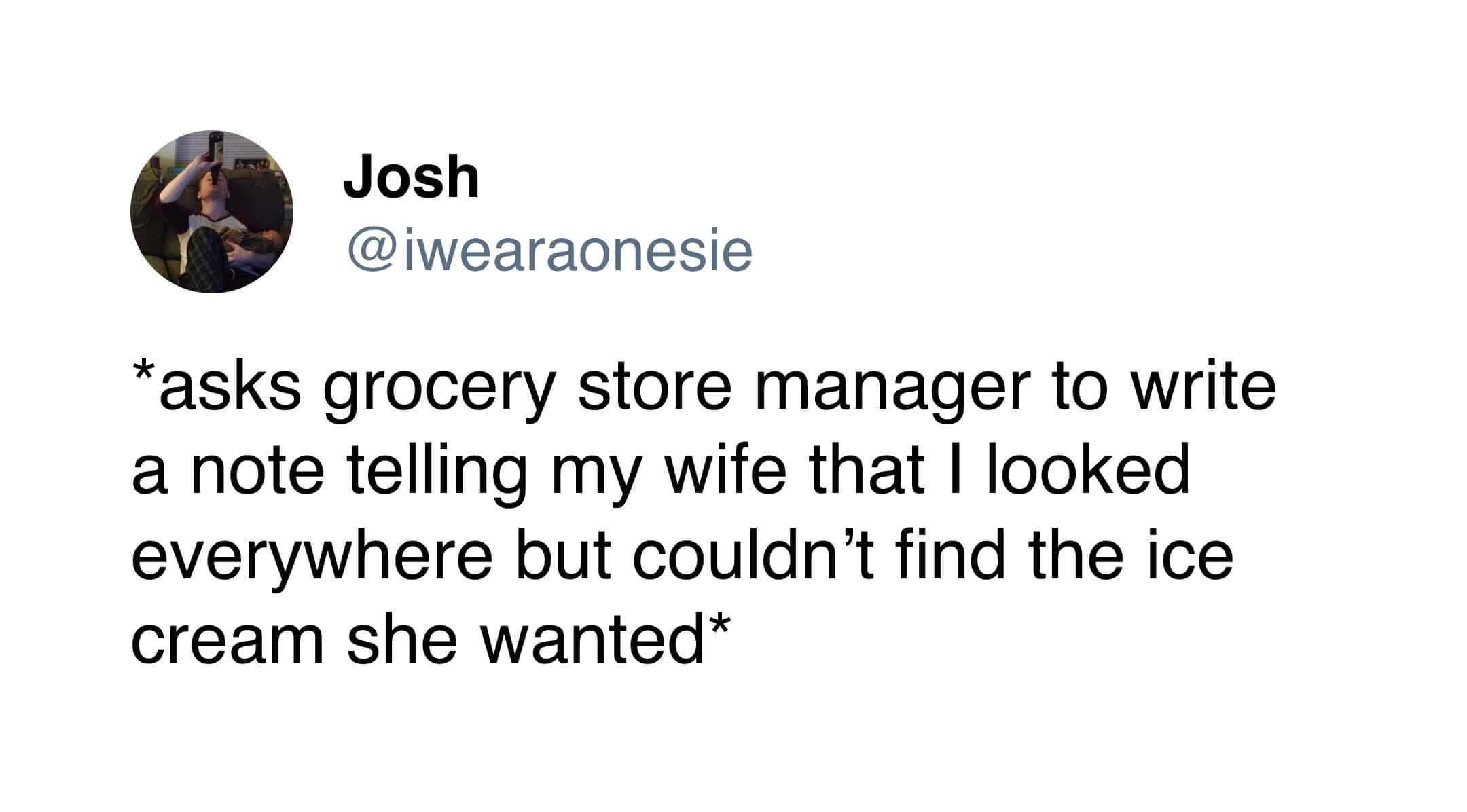 A high-tier ice cream meme tweet about a man asking a grocery store manager to write a fake note for his wife claiming they were sold out of her favorite flavor.