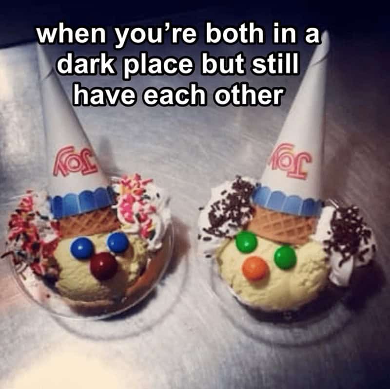 Two slightly melting clown-faced sundaes in an ice cream meme about staying together even when you’re both in a "dark place."