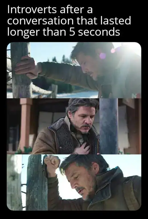 An introvert meme featuring three panels of actor Pedro Pascal as Joel from The Last of Us, clutching his chest and leaning against a wooden post in extreme physical distress. The text reads: "Introverts after a conversation that lasted longer than 5 seconds."
