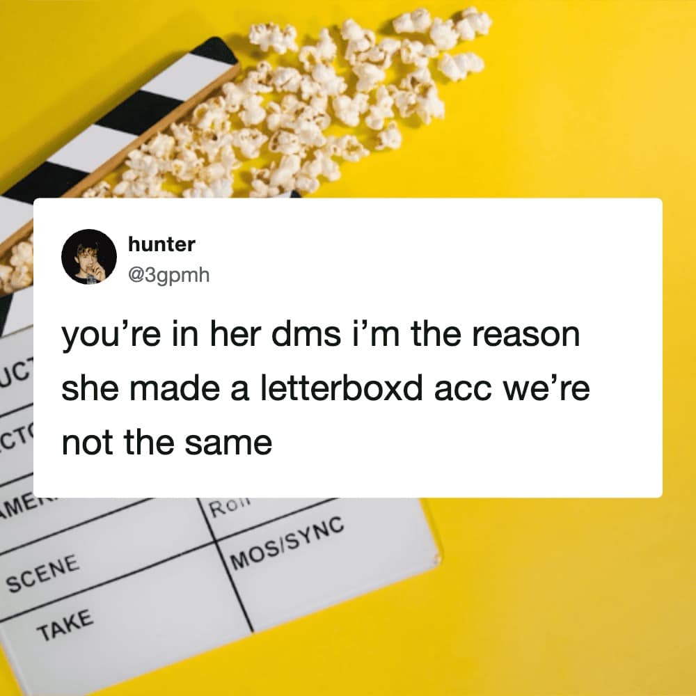 Letterboxd meme featuring a tweet by hunter claiming that while some guys are just in her DMs, he is the true influencer who actually convinced her to make an account on the film-logging app.