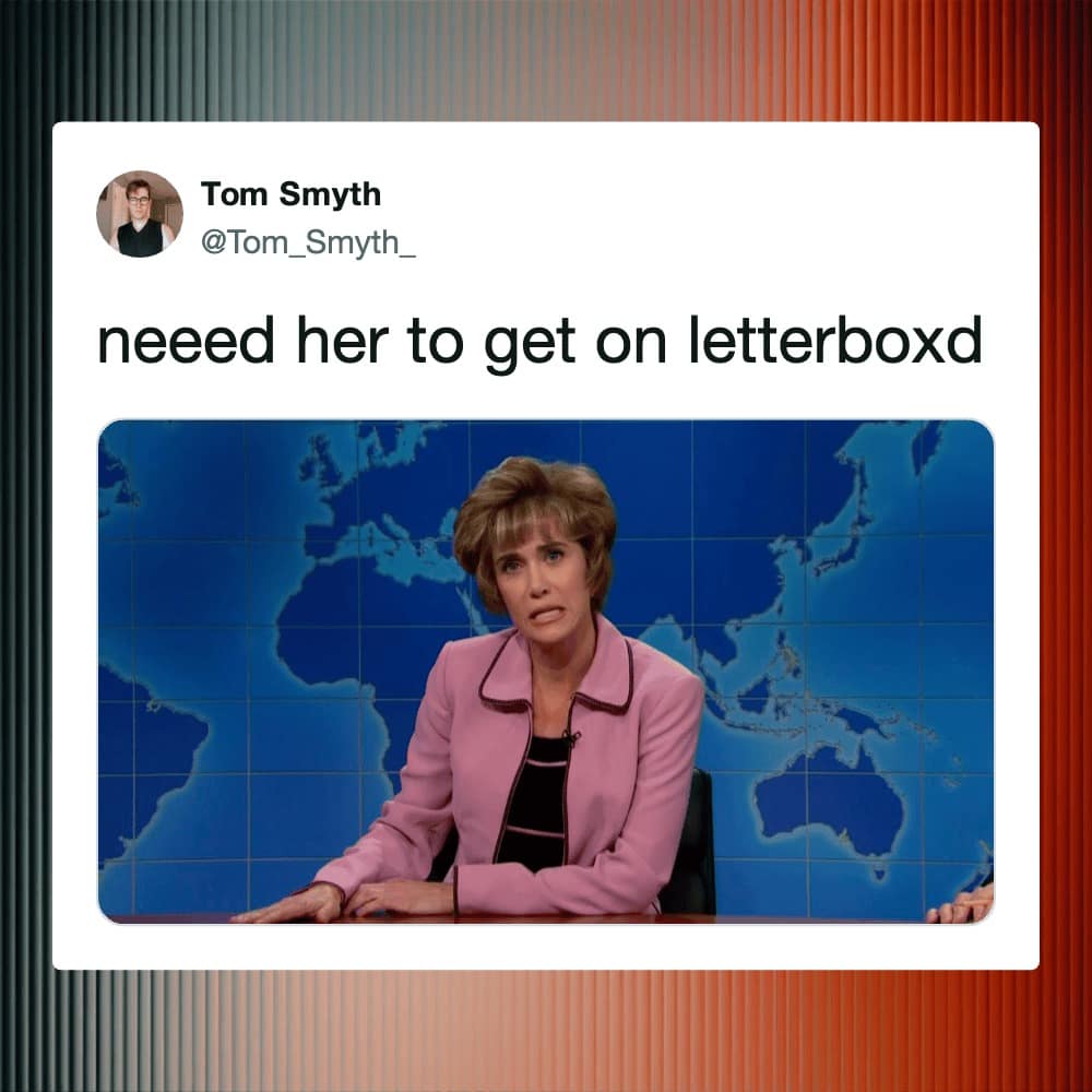 Letterboxd meme featuring a tweet by Tom Smyth showing a judgmental, old-fashioned SNL character played by Kristen Wiig, captioned "neeeed her to get on letterboxd."