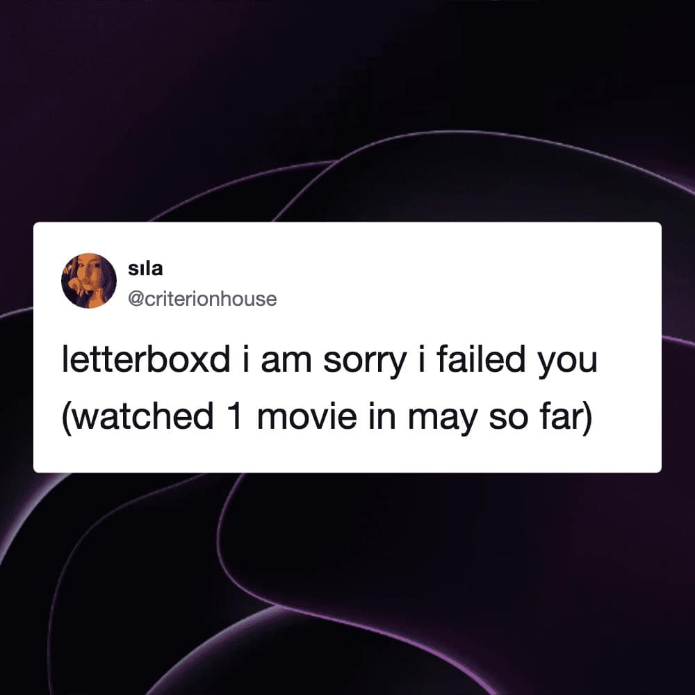 relatable Letterboxd meme tweet from "sila" apologizing to the app for "failing" it by only watching one single movie during the month of May.
