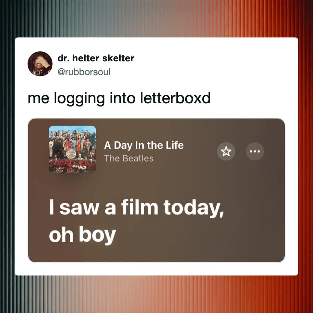A Letterboxd meme using The Beatles' lyrics from "A Day in the Life" to describe the daily routine of logging into the app to record a movie viewing.