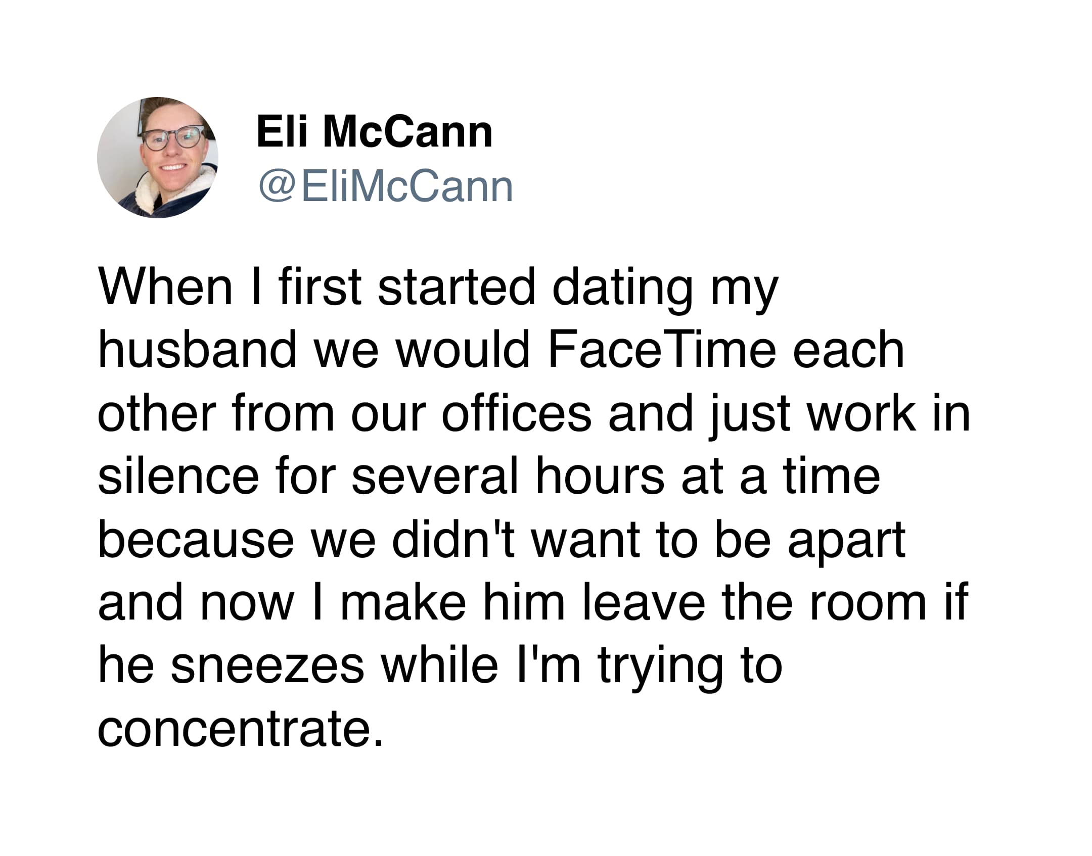 funny marriage tweet by Eli McCann describing the shift from needing to be together 24/7 on FaceTime to kicking his husband out of the room for sneezing while he tries to concentrate.