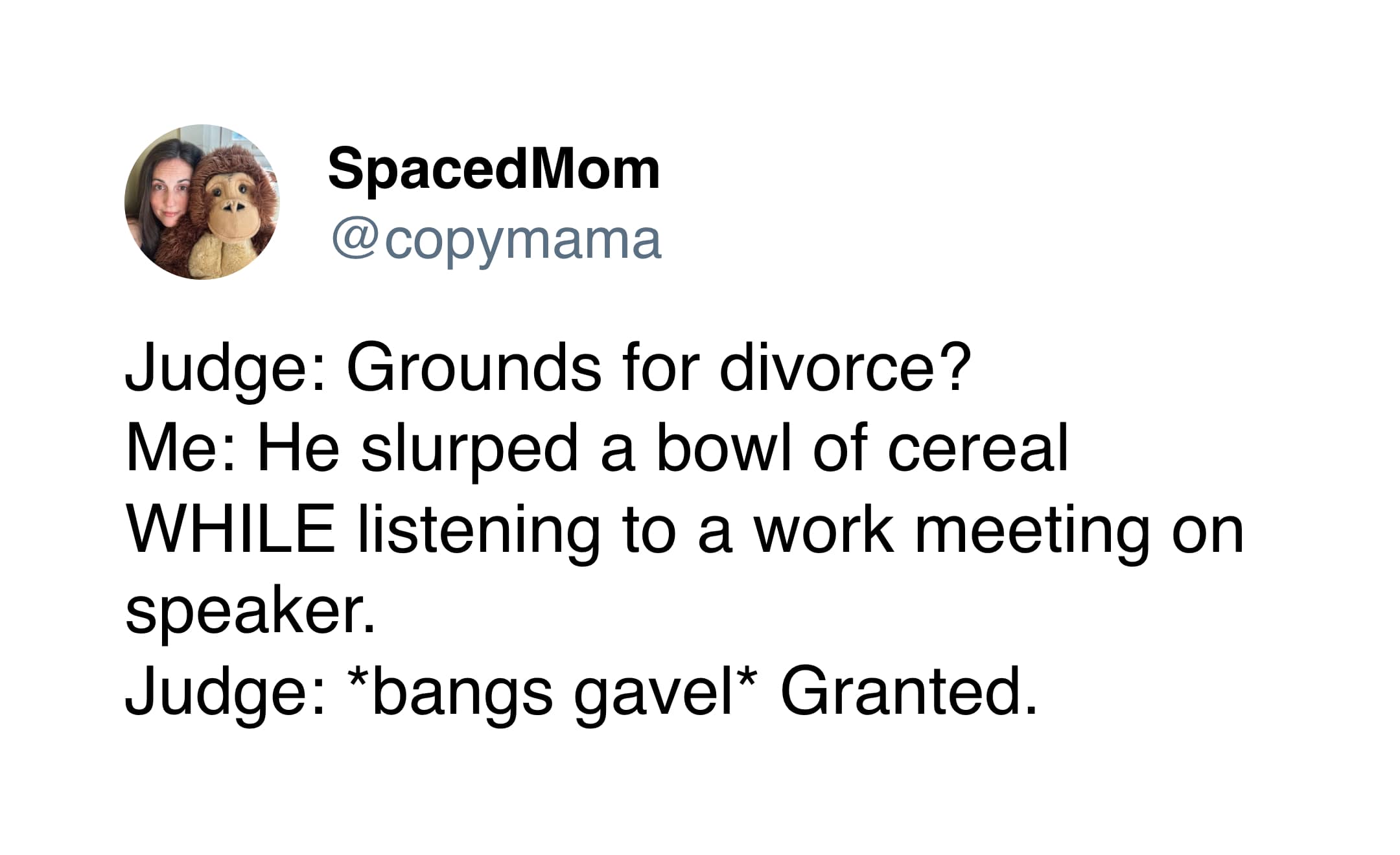 A comedic marriage meme script by SpacedMom where a judge immediately grants a divorce because a husband slurped a bowl of cereal while his wife was on a speakerphone work meeting.