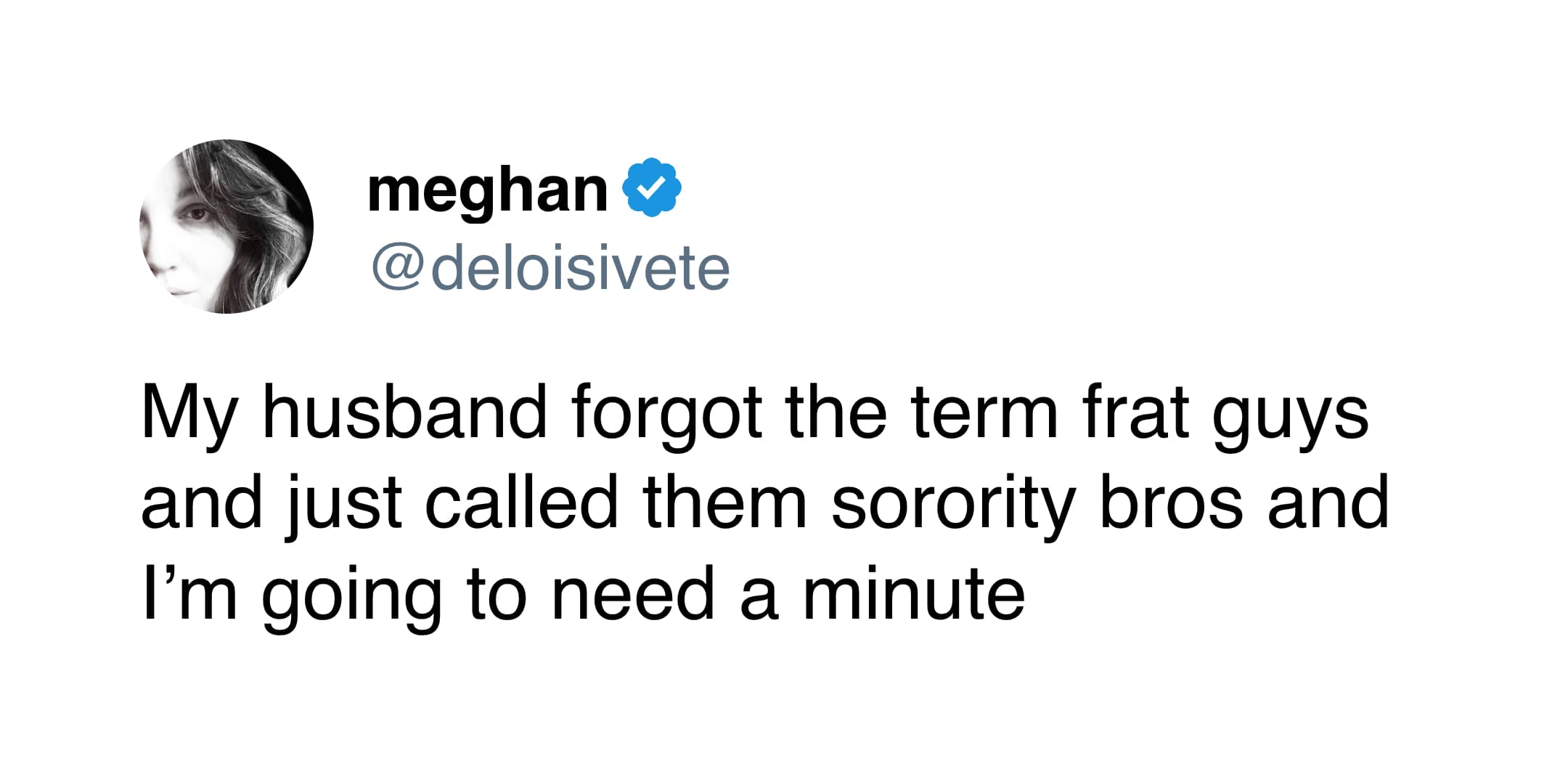 A viral funny marriage tweet from Meghan about her husband forgetting the word for "frat guys" and calling them "sorority bros" instead.