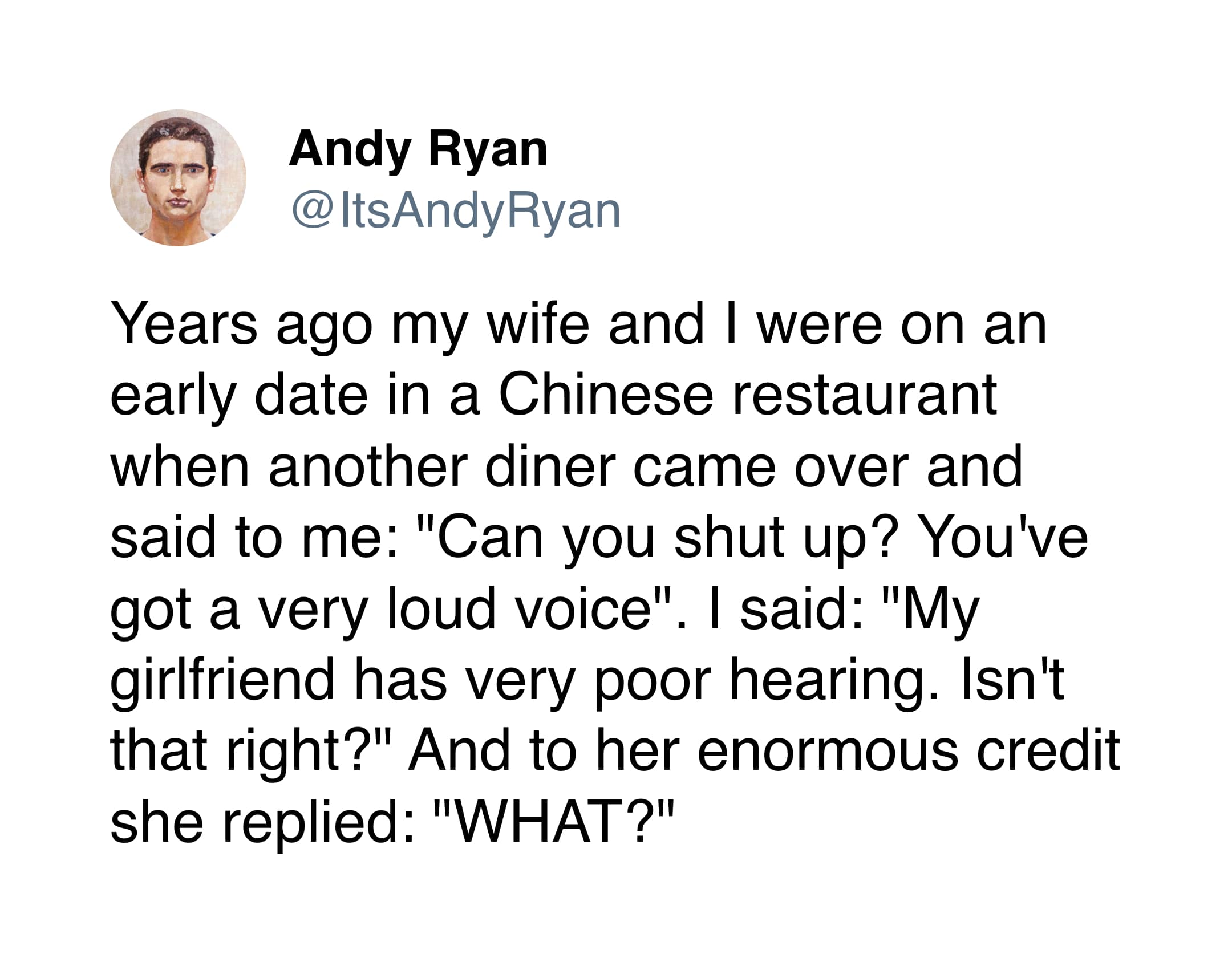 A hilarious marriage meme tweet from Andy Ryan about a date in a Chinese restaurant. When a diner tells him to shut up for being loud, he claims his girlfriend is hard of hearing, and she immediately screams "WHAT?" to back his play.
