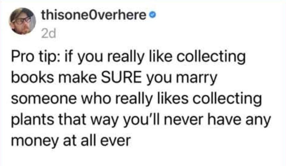 A financial-advice marriage meme suggesting that if you collect books, you should marry a plant collector so that you can collectively ensure you are never burdened by having money in your bank account.