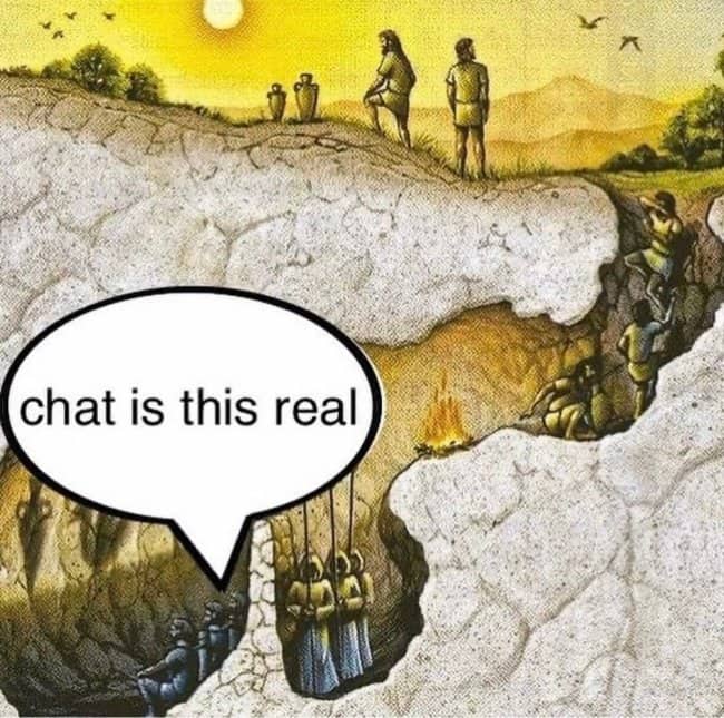 Classical illustration of Plato's Cave with a modern "chat is this real" speech bubble.