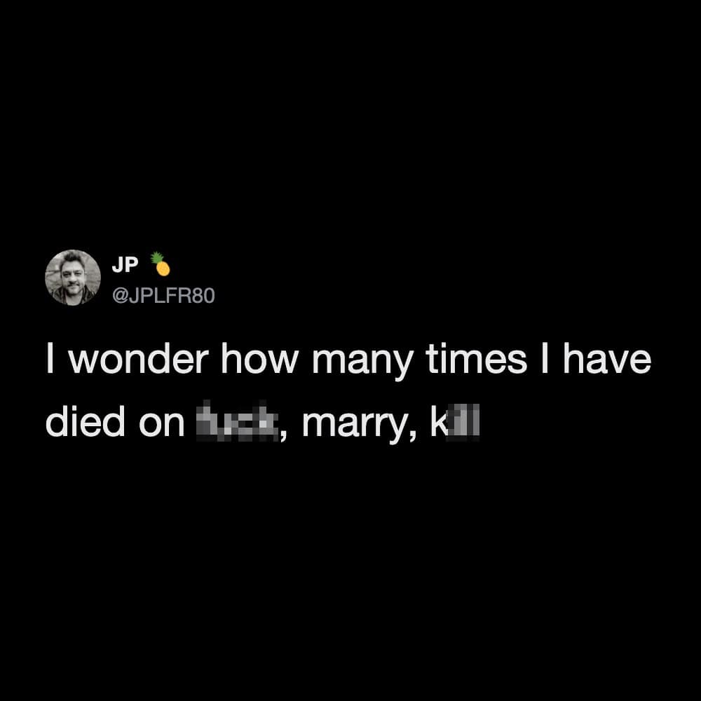 A dark mode text post from user JP 🍍 contemplates the existential statistics of how many times their name has resulted in immediate casualty status during hypothetical party games of "f*ck, marry, kill," adding to the cynical humor of this meme dump.