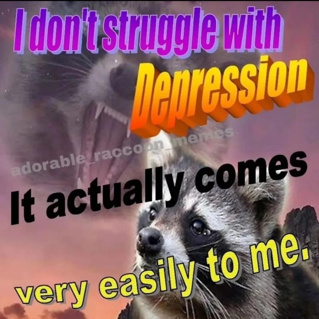 A dramatic vaporwave style raccoon image macro uses 90s WordArt fonts to deliver an elite mental health punchline: "I don't struggle with Depression. It actually comes very easily to me," anchoring a viral entry in this meme dump.