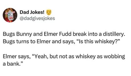 A classic "Dad Jokes!" tweet featuring a Looney Tunes distillery heist, where Elmer Fudd notes that breaking into a bank is "whiskey business" (risky business) in his signature phonetic style.