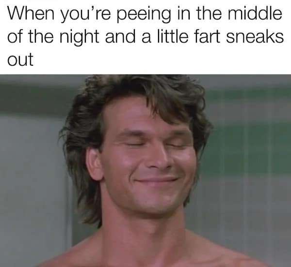 nostalgic meme dump visual featuring Patrick Swayze with a peaceful, serene smile. The caption describes the hidden joy of a 3 AM bathroom trip when a small, accidental fart sneaks out.