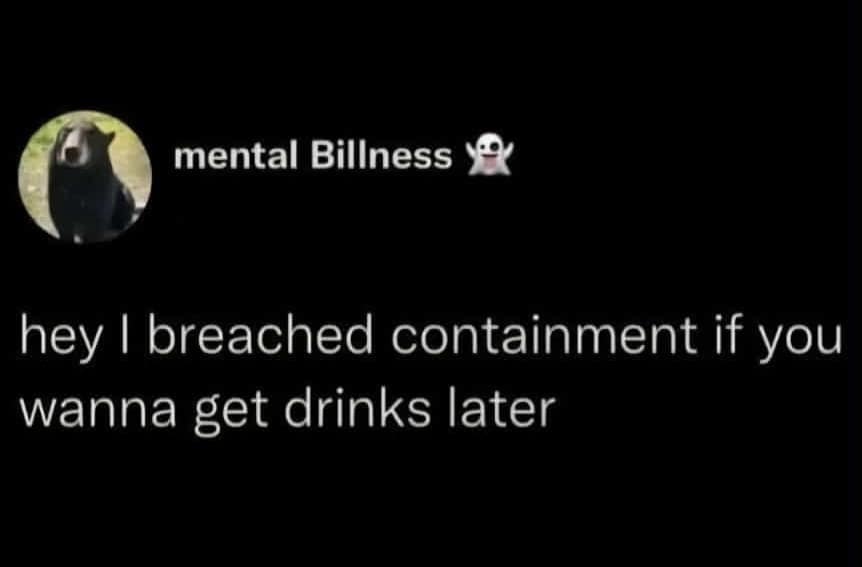 A minimalist tweet from @mental_Billness using SCP-style terminology to ask someone out: "hey I breached containment if you wanna get drinks later."