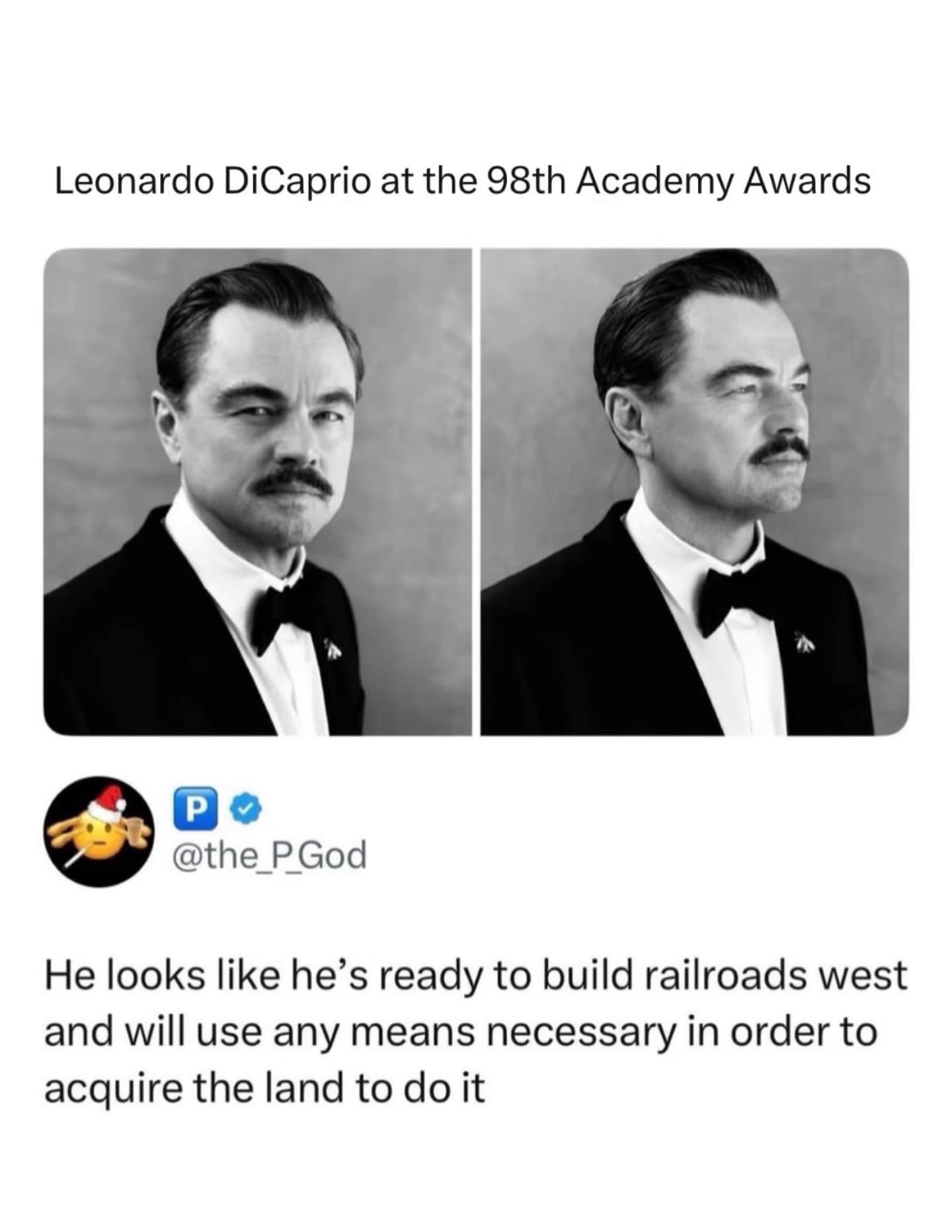 hilarious meme featuring black and white photos of Leonardo DiCaprio with a thick mustache at an awards show, with a tweet observing that he looks like a 19th-century tycoon ready to use "any means necessary" to build railroads across the West.