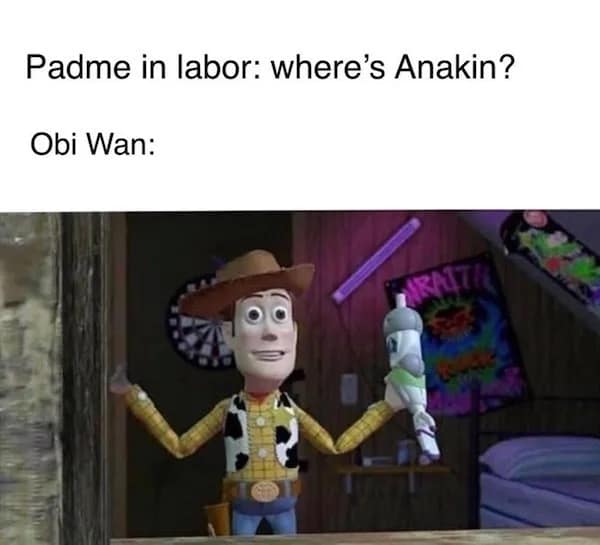 A pop-culture mashup image operates as a hilarious meme about Star Wars, pairing a text prompt of Obi-Wan Kenobi answering a laboring Padmé about Anakin's whereabouts with a classic screen grab of Woody from Toy Story shrugging while holding Buzz Lightyear's severed plastic arm.