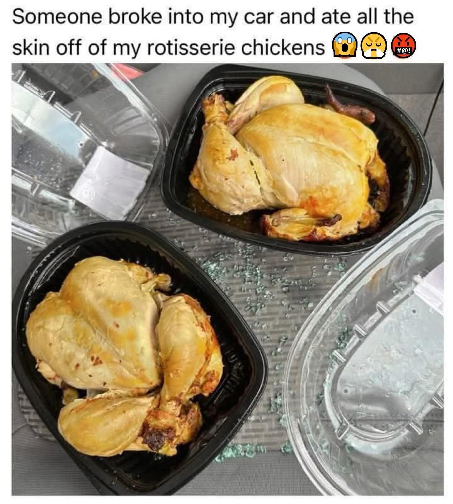 A chaotic petty crime update featured in a meme dump showing a smashed car window with two rotisserie chickens left behind on the seat with all their skin eaten off.
