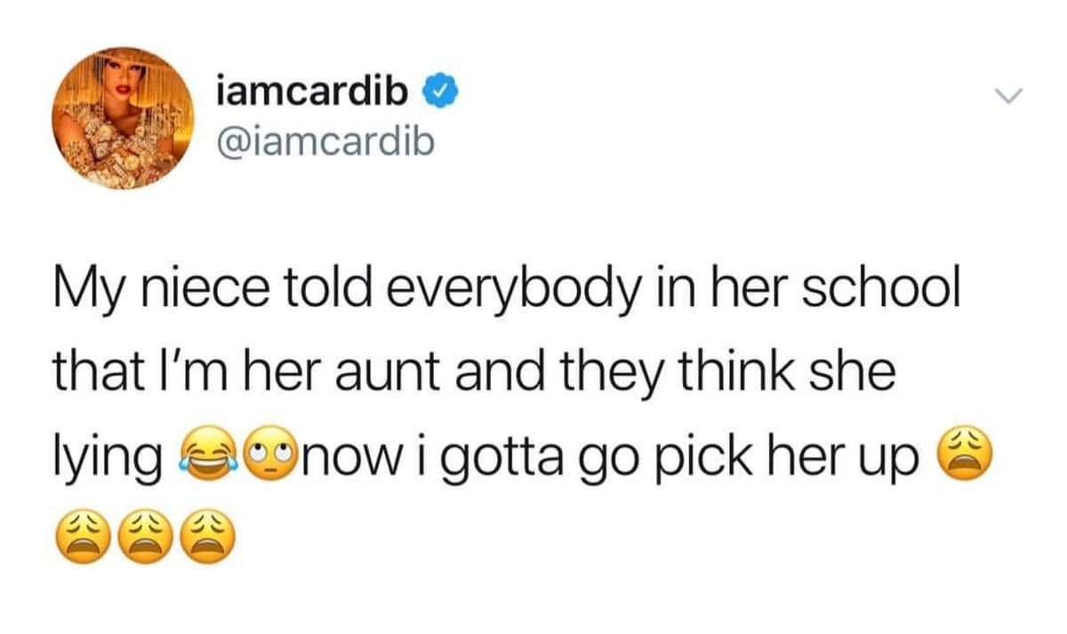 A real celebrity social update captured in a popular funny meme highlights a tweet by Cardi B explaining how she has to physically pick up her niece from school because the other children refused to believe her familial connection.