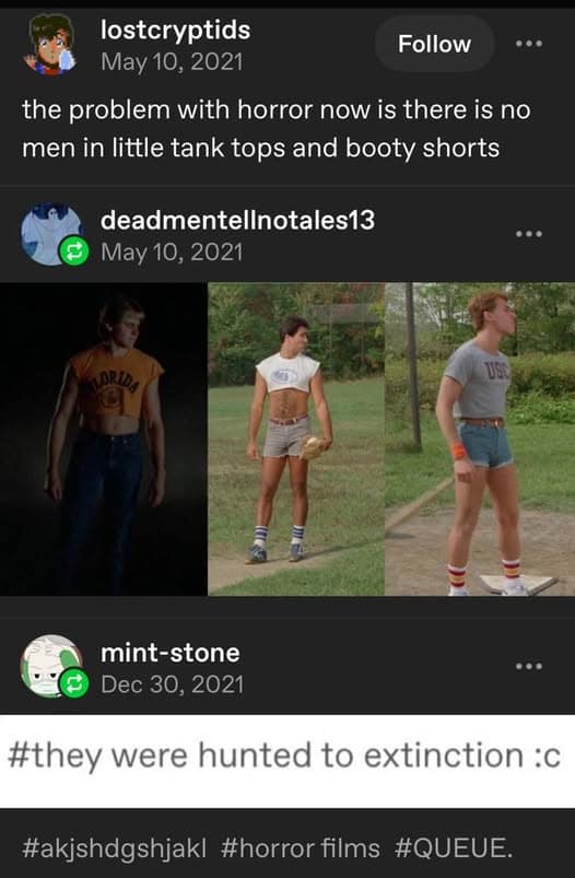 A meme dump post from Tumblr discussing the tragic extinction of 80s horror movie men who wore tiny tank tops and booty shorts.