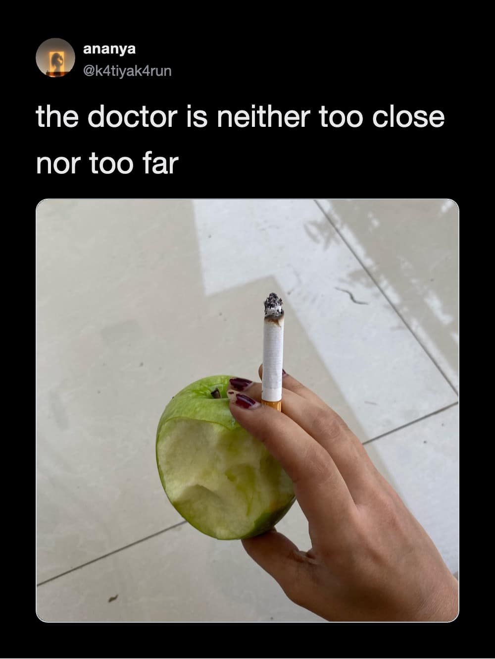 A funny entry from an internet meme dump features a tweet by user ananya stating "the doctor is neither too close nor too far" above a photo of a hand holding a bitten green apple and a burning cigarette simultaneously.