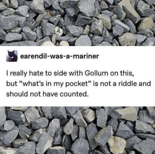meme dump text post arguing that Bilbo Baggins cheated Gollum because "what's in my pocket" is technically not a legal riddle.