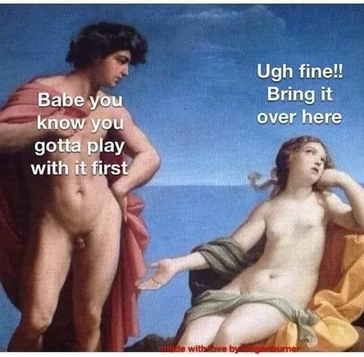 A classic Renaissance oil painting of a nude man and woman by the ocean is repurposed into a hilarious meme with dialogue about reluctantly having to "play with it" first.