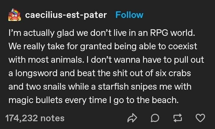 A funny meme screenshot of a Tumblr post by caecilius-est-pater expressing gratitude that we don't live in an RPG world where a simple trip to the beach would involve a life-or-death battle with crabs and magical starfish snipers.
