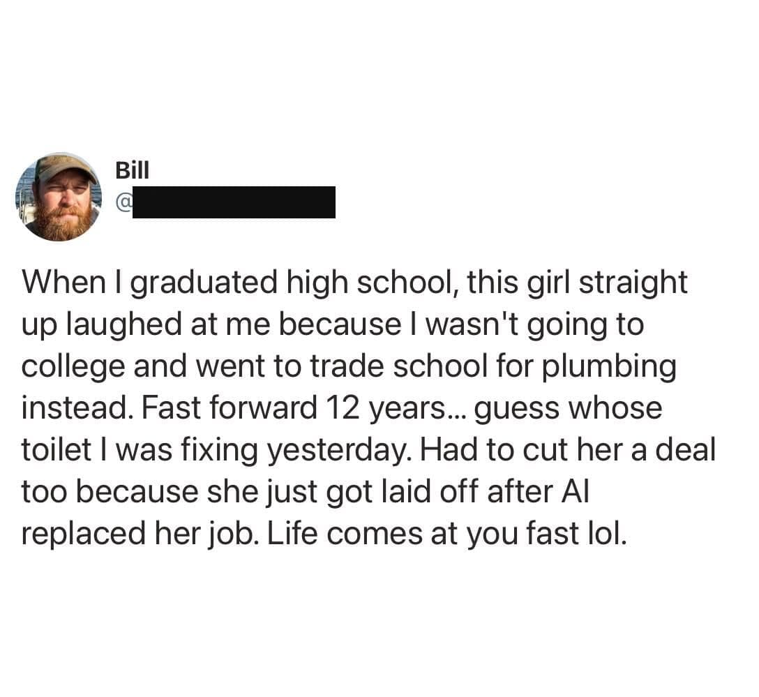 An ironic text tweet about economic karma featured in a meme dump recounts a plumber's story about fixing the toilet of a high school classmate who once mocked his trade school path but was recently laid off due to AI automation.