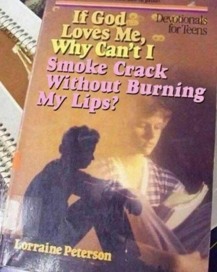 A classic viral book cover titled "If God Loves Me, Why Can't I Smoke Crack Without Burning My Lips? Devotionals for Teens" by Lorraine Peterson, acting as a vintage entry in this digital archive.