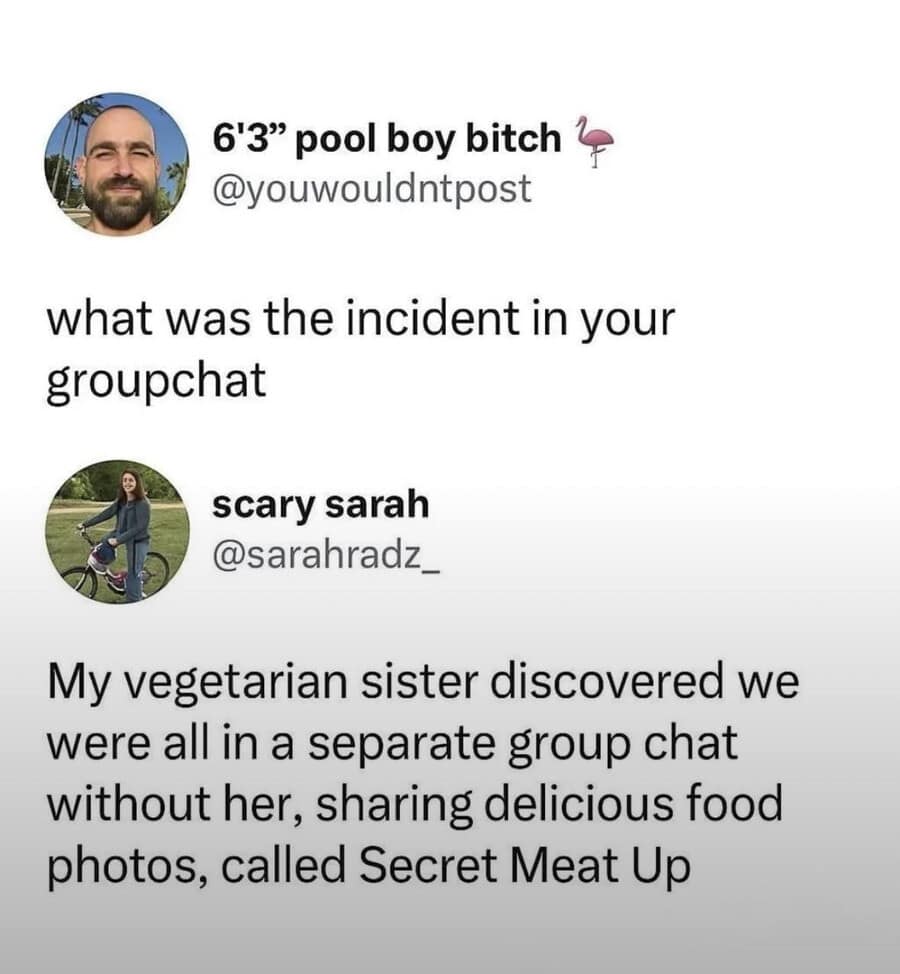 viral tweet screenshot in this meme dump describing a vegetarian sister discovering her family’s secret "Secret Meat Up" group chat filled with food photos.