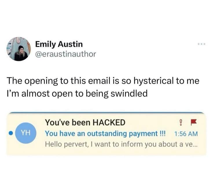 A screenshot of a hysterical scam email notification shared by author Emily Austin, where the subject line reads "You've been HACKED" and the preview text begins with "Hello pervert, I want to inform you..."