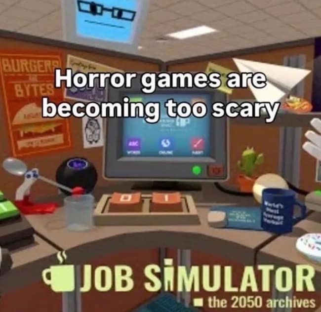 A virtual reality screenshot from the video game Job Simulator is repurposed as a clever workplace funny meme with an ironic text overlay stating that horror games are becoming far too scary.