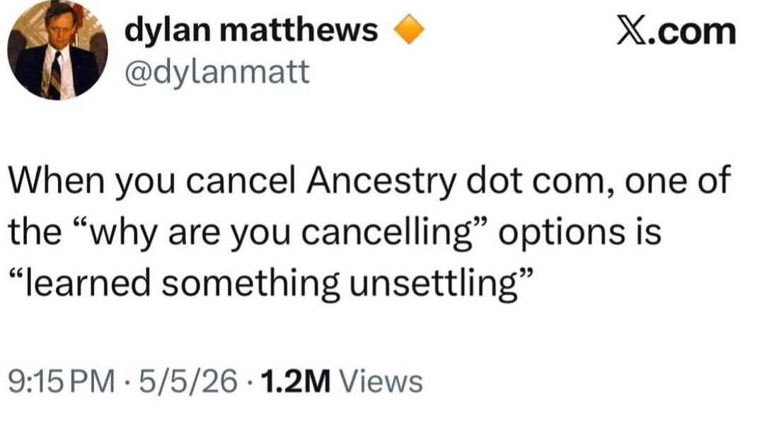 A funny meme tweet from Dylan Matthews highlighting the bone-chilling existential dread of seeing "learned something unsettling" as a standard radio-button option for cancelling an Ancestry.com subscription.