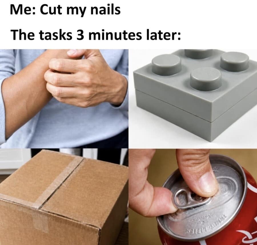 four-panel meme dump visual showing an arm itch, stuck Legos, a taped box, and a soda can—tasks that become impossible three minutes after cutting your fingernails.