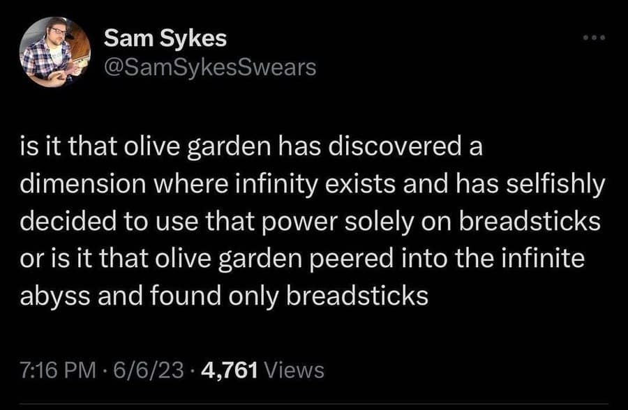A dark-mode social media text post by author Sam Sykes ponders whether the Olive Garden franchise discovered a literal dimension where infinity exists or simply found a carbohydrate abyss of endless breadsticks.
