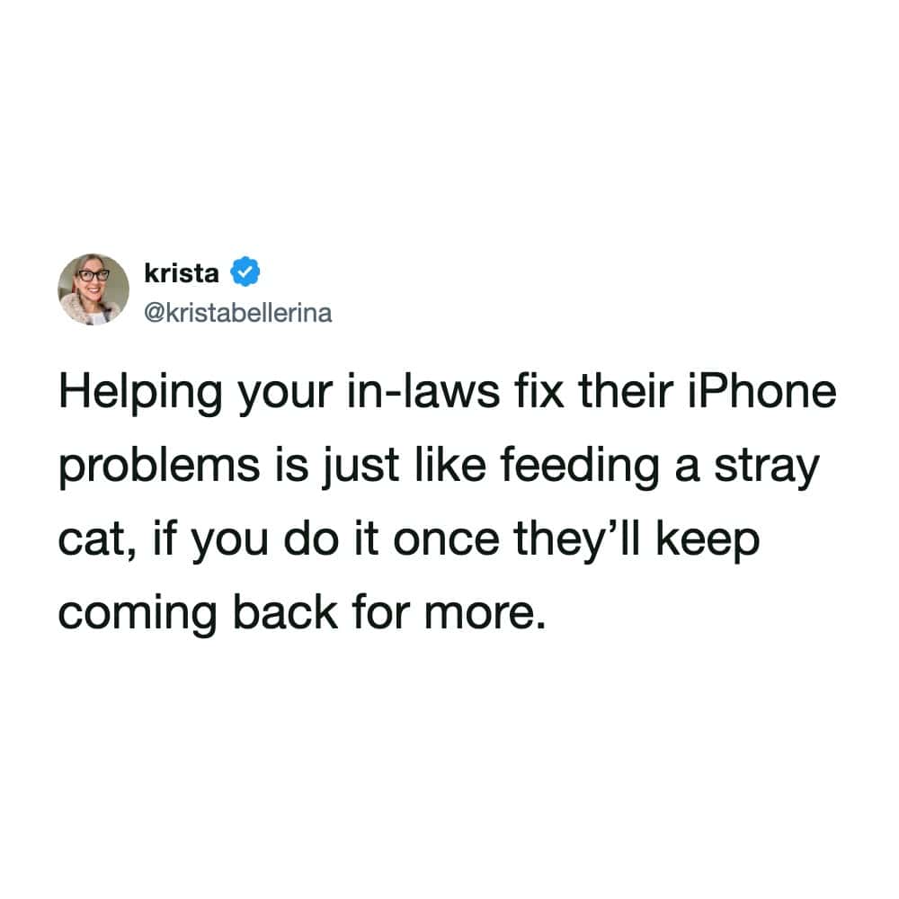A clean text-only tweet by user krista comparing helping tech-illiterate in-laws fix their basic iPhone problems to feeding a stray cat that will never stop returning for more.
