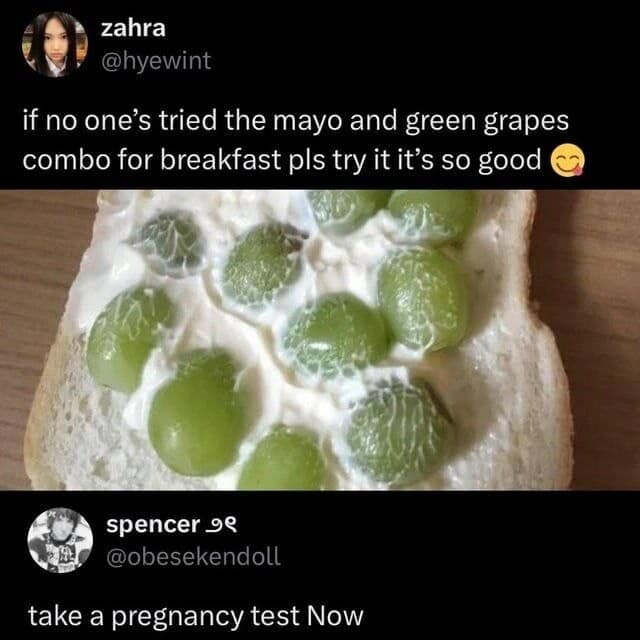 A stomach-churning food combo in this meme dump showing mayonnaise and green grapes on white bread, with a reply telling the creator to take an immediate pregnancy test.