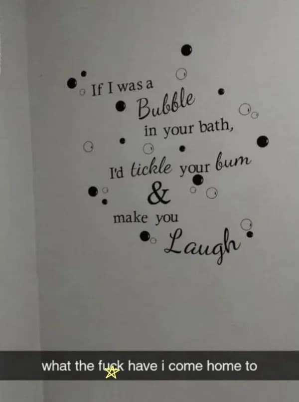 A cursed funny meme showing a bizarre wall decal about a bathtub bubble wanting to "tickle your bum," captioned with a Snapchat bar asking "what the fuck have I come home to."