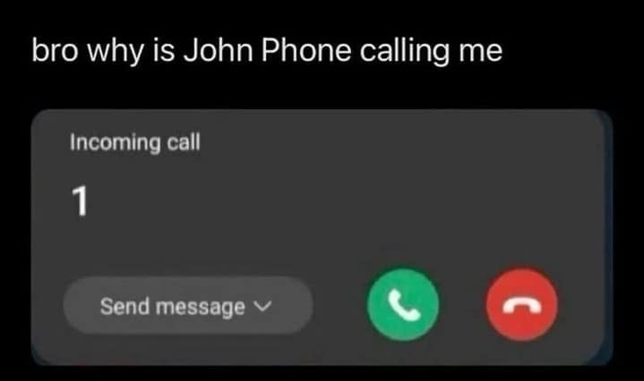 A dark-mode smartphone interface screenshot displaying a glitchy incoming call originating simply from the single number "1," captioned with the joke "bro why is John Phone calling me."