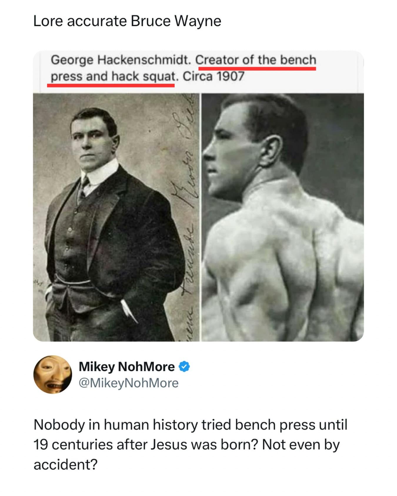 A historical meme dump post showing photos of George Hackenschmidt, credited as the "Creator of the bench press" in 1907, with a reply questioning how humanity managed to go 19 centuries without accidentally lying on a bench and pushing something up.