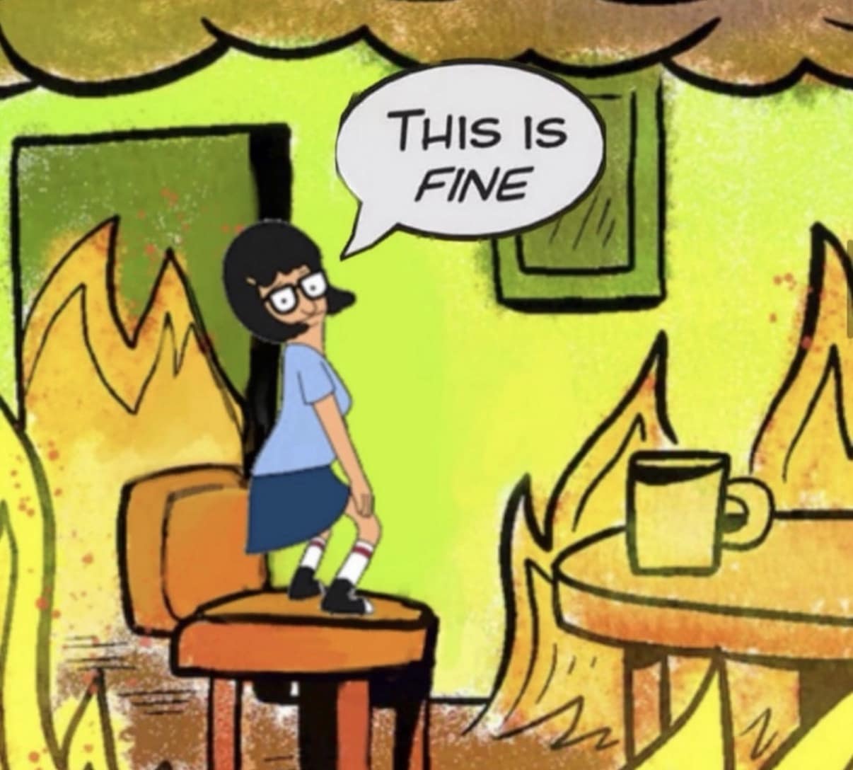 A funny meme mashup featuring Tina Belcher from Bob's Burgers standing in the center of the iconic "This is Fine" dog comic while everything burns.