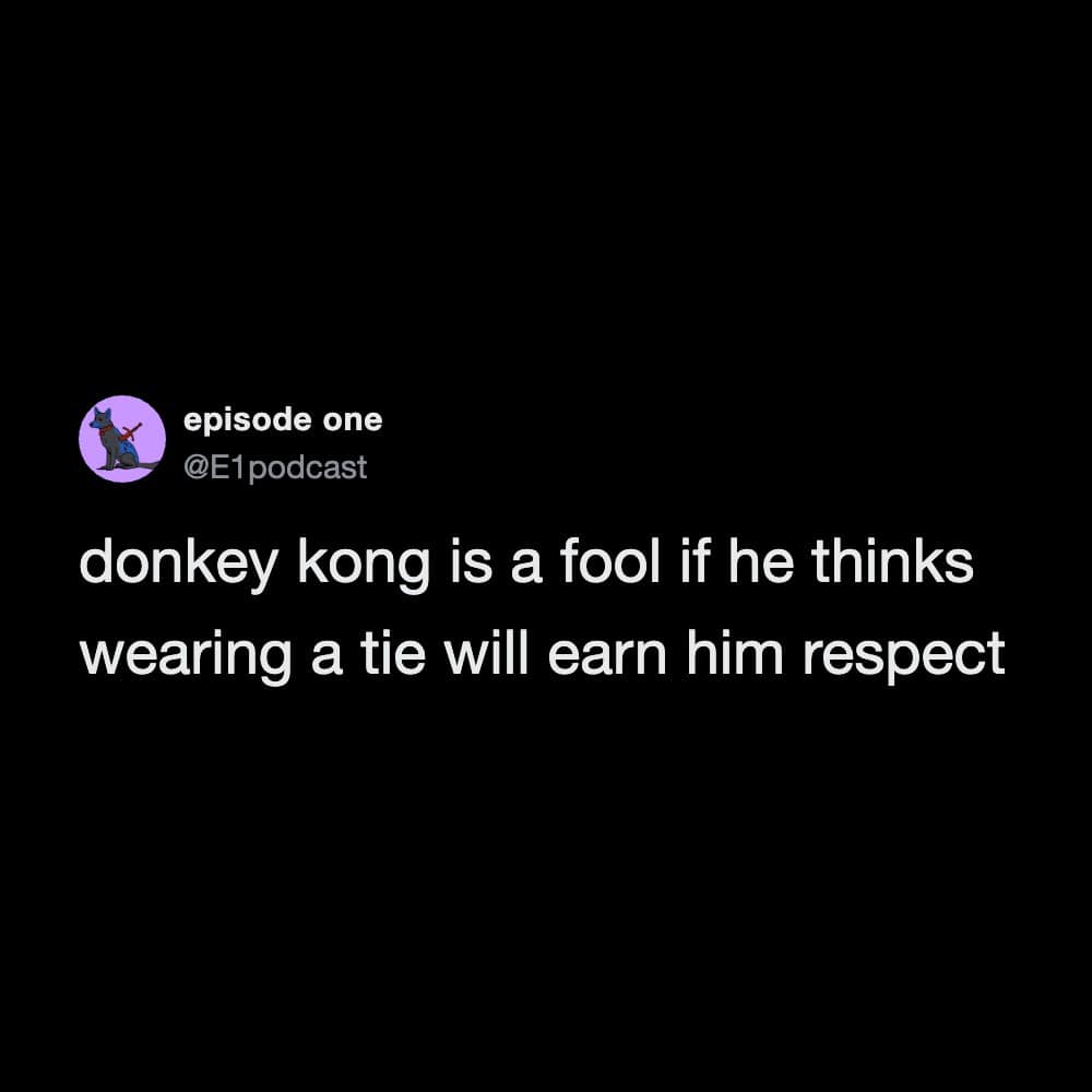A deadpan gaming text post concludes this segment of the meme dump, featuring a tweet by the account @E1podcast stating, "donkey kong is a fool if he thinks wearing a tie will earn him respect."