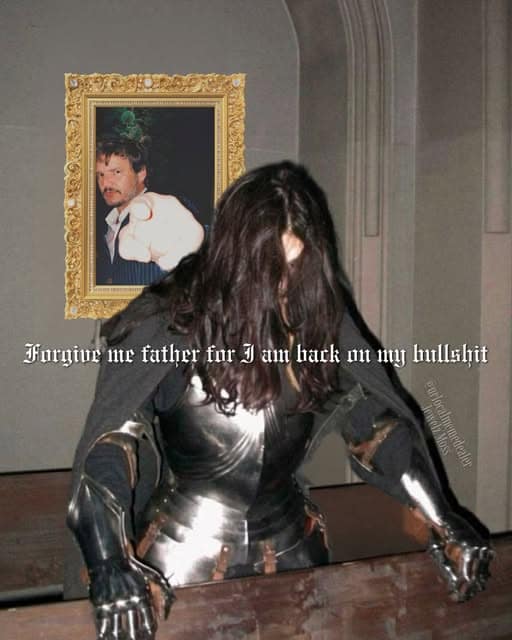 chaotic meme dump visual of a person in full medieval plate armor leaning despondently over a wooden railing, while a framed portrait of Pedro Pascal points at them, captioned: "Forgive me father for I am back on my bullshi*."