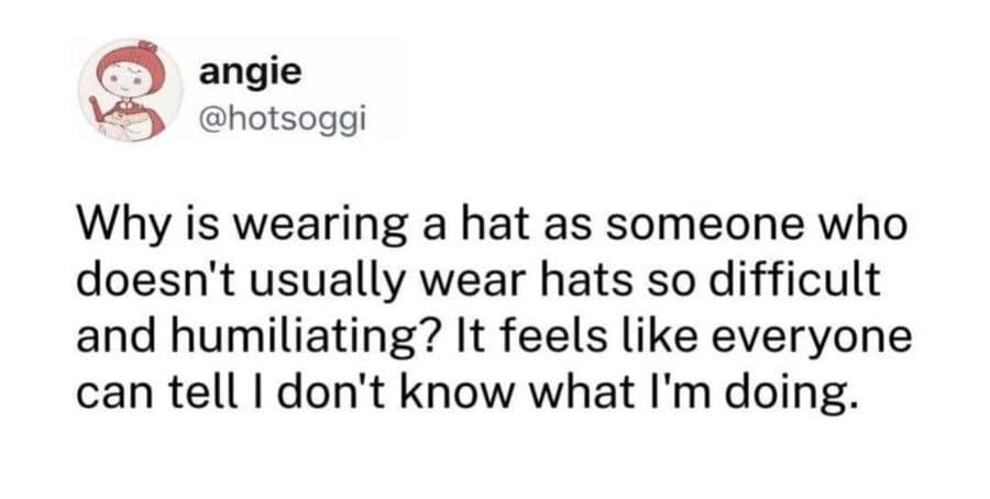 A relatable tweet from @hotsoggi about the intense social anxiety and perceived humiliation of wearing a hat when you aren't known for being a "hat person."