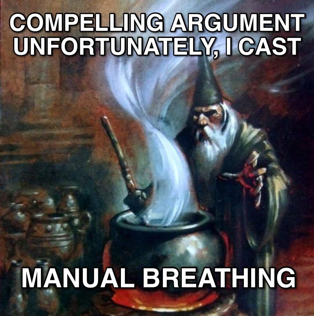 An absolute classic fantasy wizard illustration features an old wizard stirring a glowing cauldron, repurposed into an internet macro reading "COMPELLING ARGUMENT UNFORTUNATELY, I CAST MANUAL BREATHING."